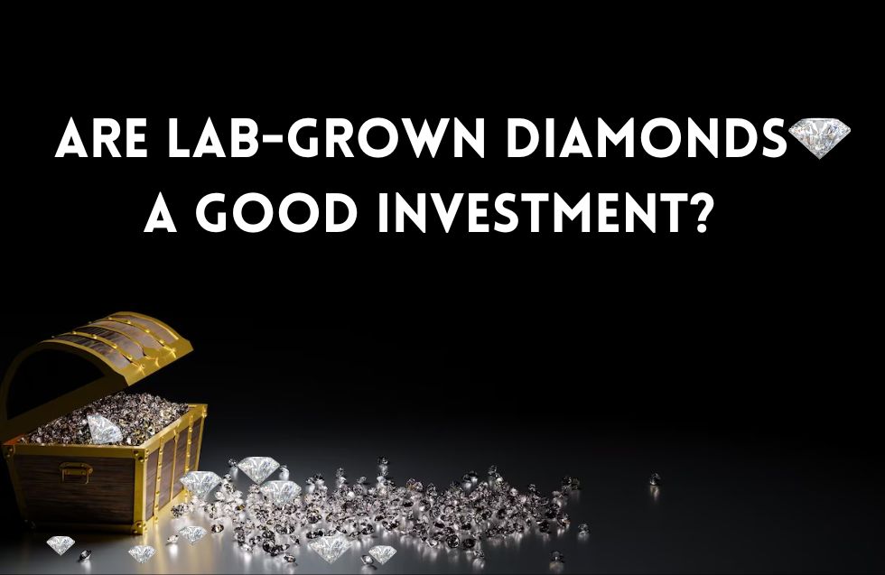 Are Lab-Grown Diamonds a Good Investment?