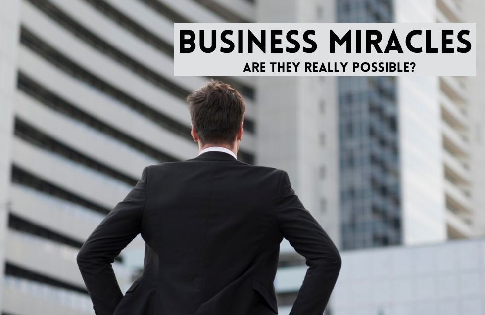 Business Miracles: Are They Really Possible?