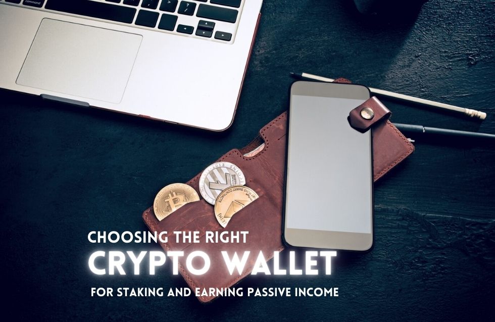 Choosing the Right Crypto Wallet for Staking and Earning Passive Income