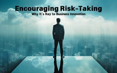 Encouraging Risk-Taking: Why It’s Key to Business Innovation