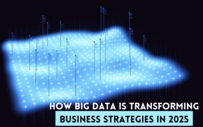 How Big Data is Transforming Business Strategies in 2025