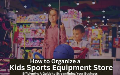 How to Organize a Kids Sports Equipment Store Efficiently: A Guide to Streamlining Your Business