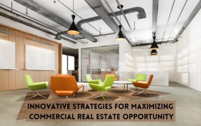 Innovative Strategies for Maximizing Commercial Real Estate Opportunity