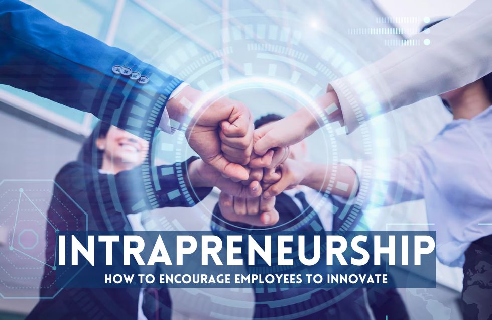 Intrapreneurship: How to Encourage Employees to Innovate