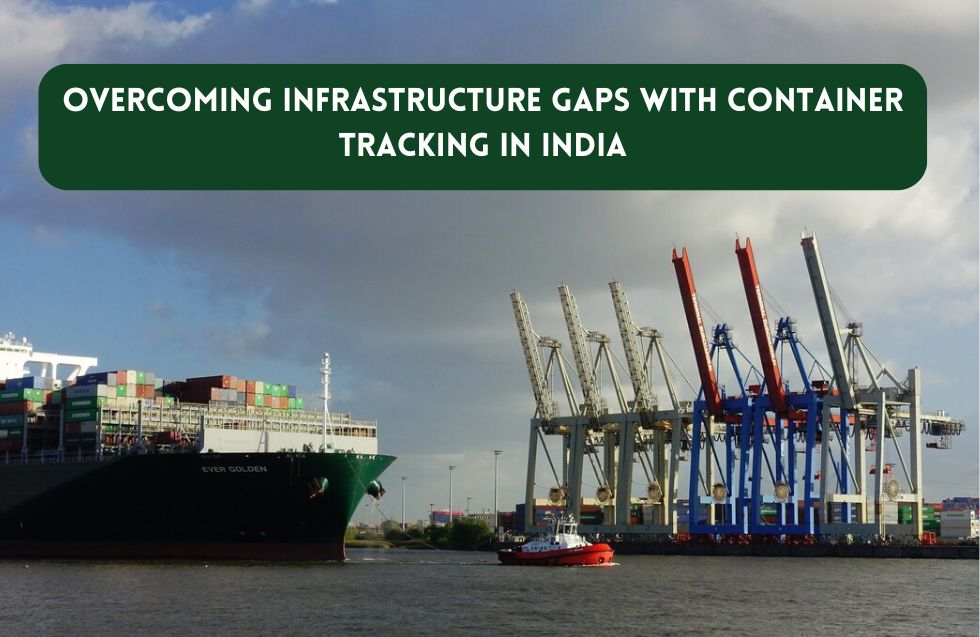 Overcoming Infrastructure Gaps with Container Tracking in India