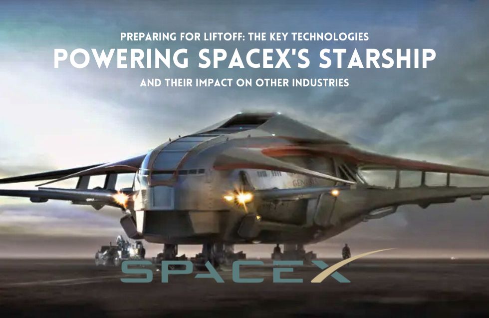 Preparing for Liftoff: The Key Technologies Powering SpaceX’s Starship and Their Impact on Other Industries