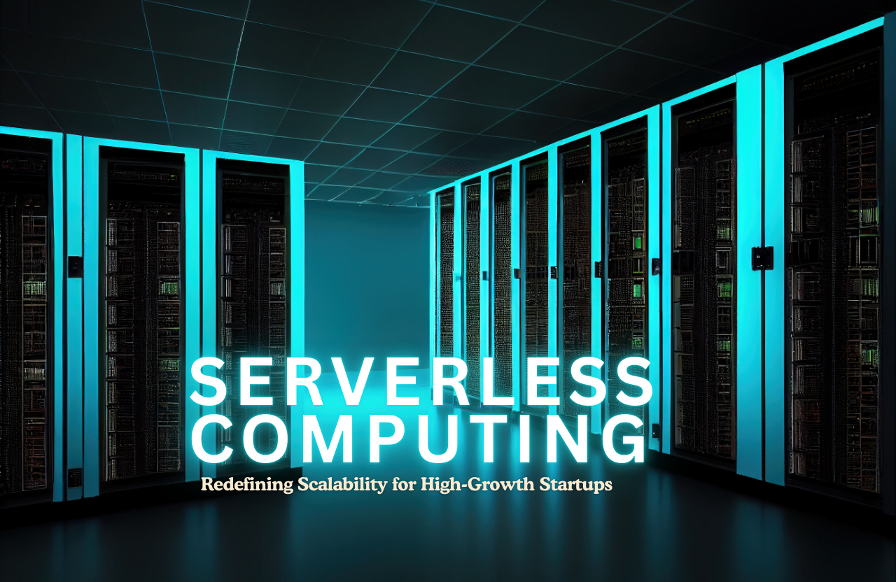 Serverless Computing: Redefining Scalability for High-Growth Startups