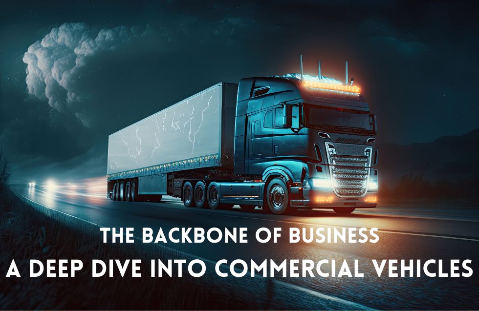 The Backbone of Business: A Deep Dive into Commercial Vehicles