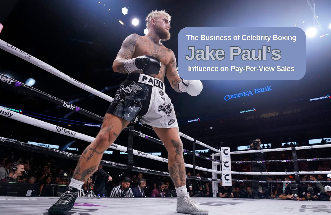 The Business of Celebrity Boxing: Jake Paul’s Influence on Pay-Per-View Sales