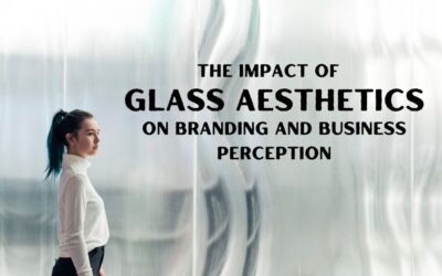 The Impact of Glass Aesthetics on Branding and Business Perception