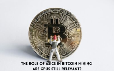 The Role of ASICs in Bitcoin Mining: Are GPUs Still Relevant?