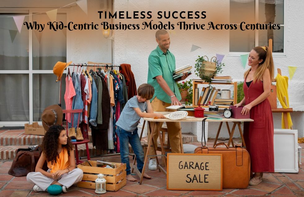 Timeless Success: Why Kid-Centric Business Models Thrive Across Centuries