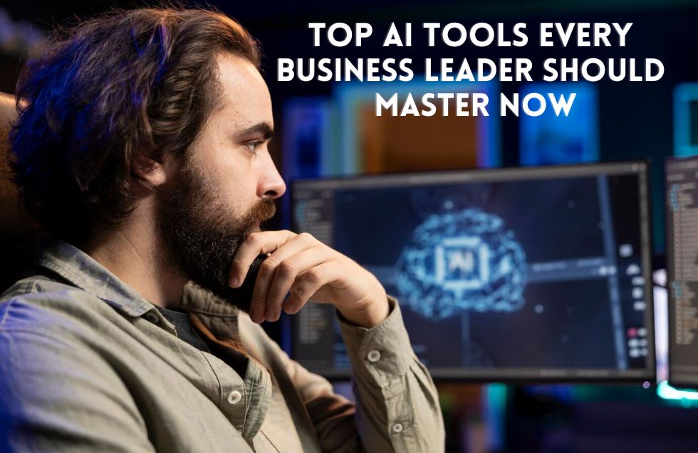 Top AI Tools Every Business Leader Should Master Now