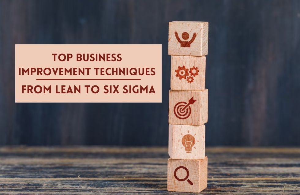 Top Business Improvement Techniques: From Lean to Six Sigma