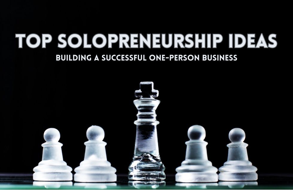 Top Solopreneurship Ideas: Building a Successful One-Person Business