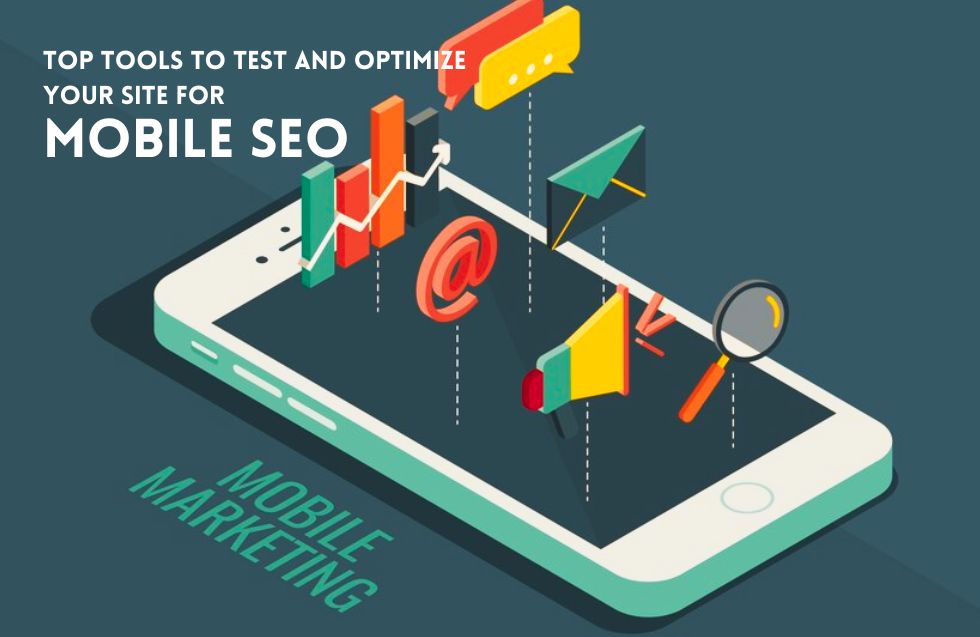 Top Tools to Test and Optimize Your Site for Mobile SEO