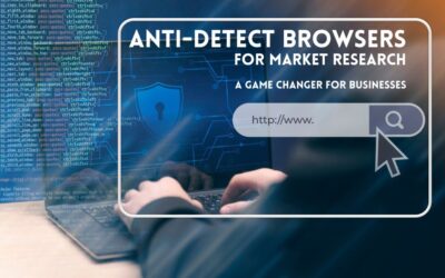 Using Anti-Detect Browsers for Market Research: A Game Changer for Businesses