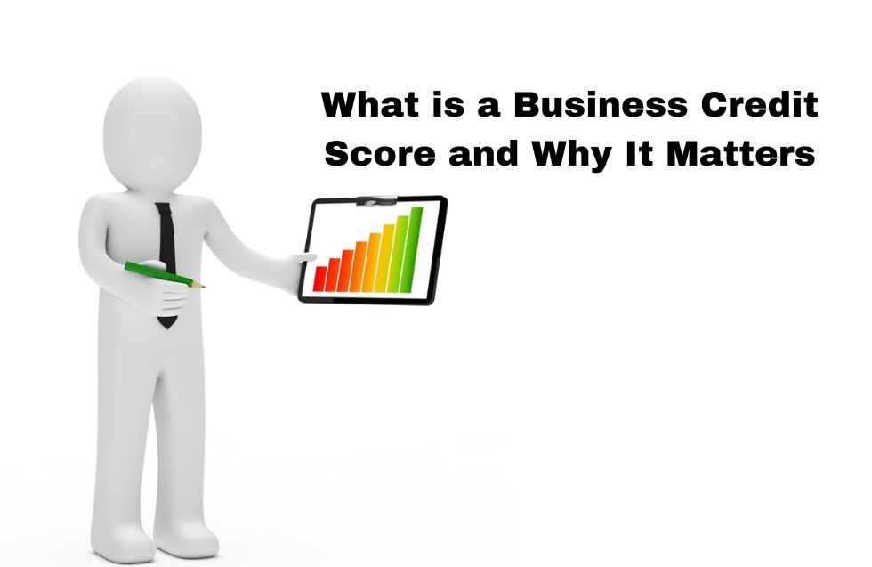 What is a Business Credit Score and Why It Matters