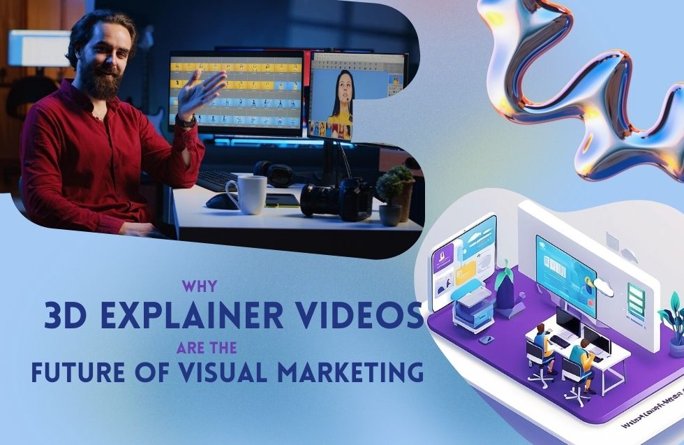 Why 3D Explainer Videos Are the Future of Visual Marketing