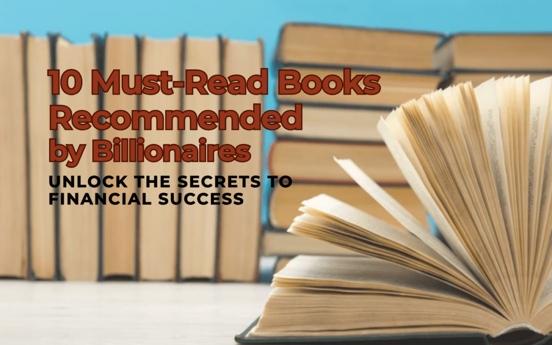 10 Must-Read Books Recommended by Billionaires: Unlock the Secrets to Financial Success