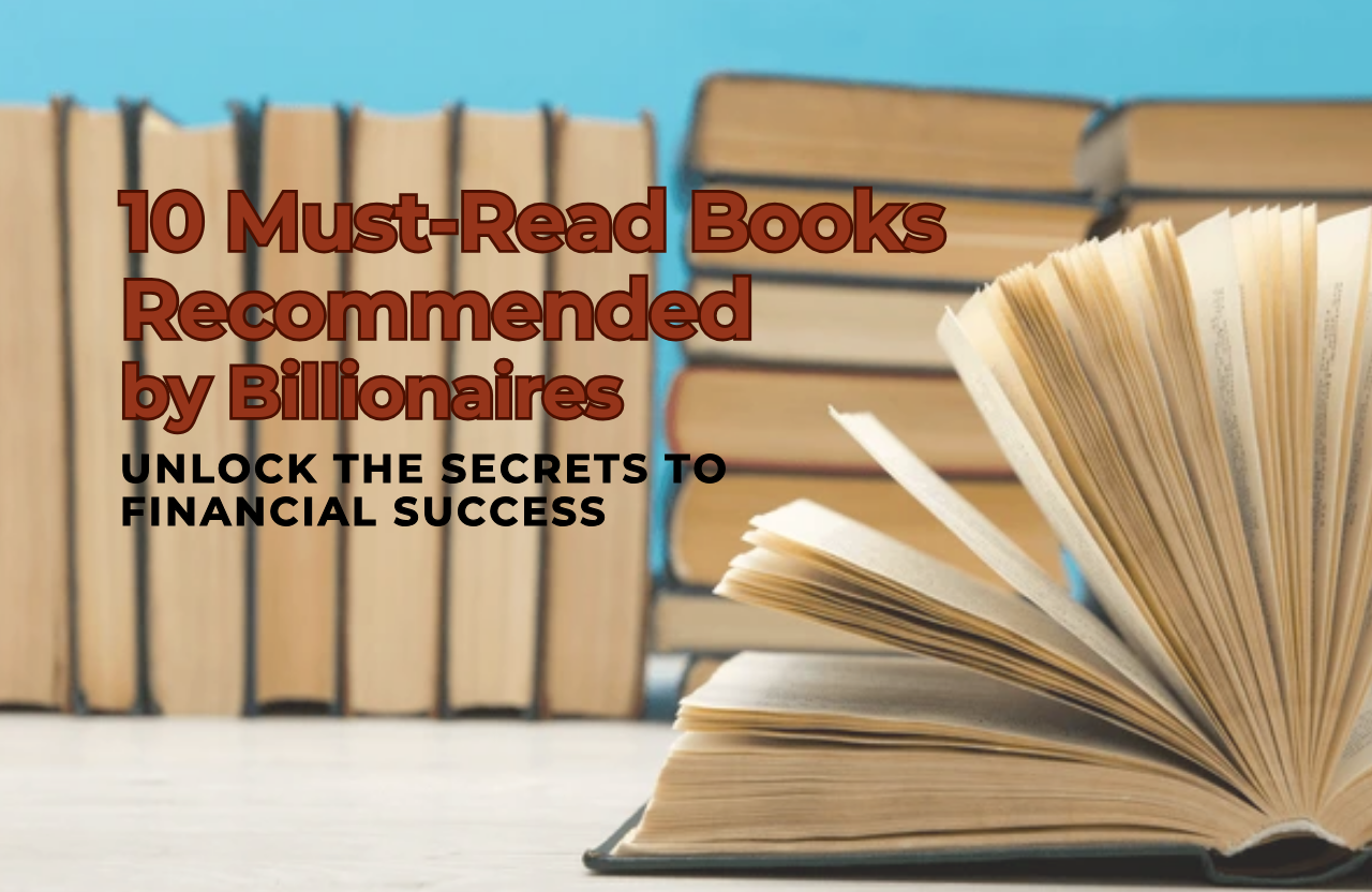 10 Must-Read Books Recommended by Billionaires: Unlock the Secrets to Financial Success