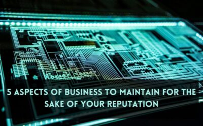 5 Aspects of Business to Maintain for the Sake of Your Reputation