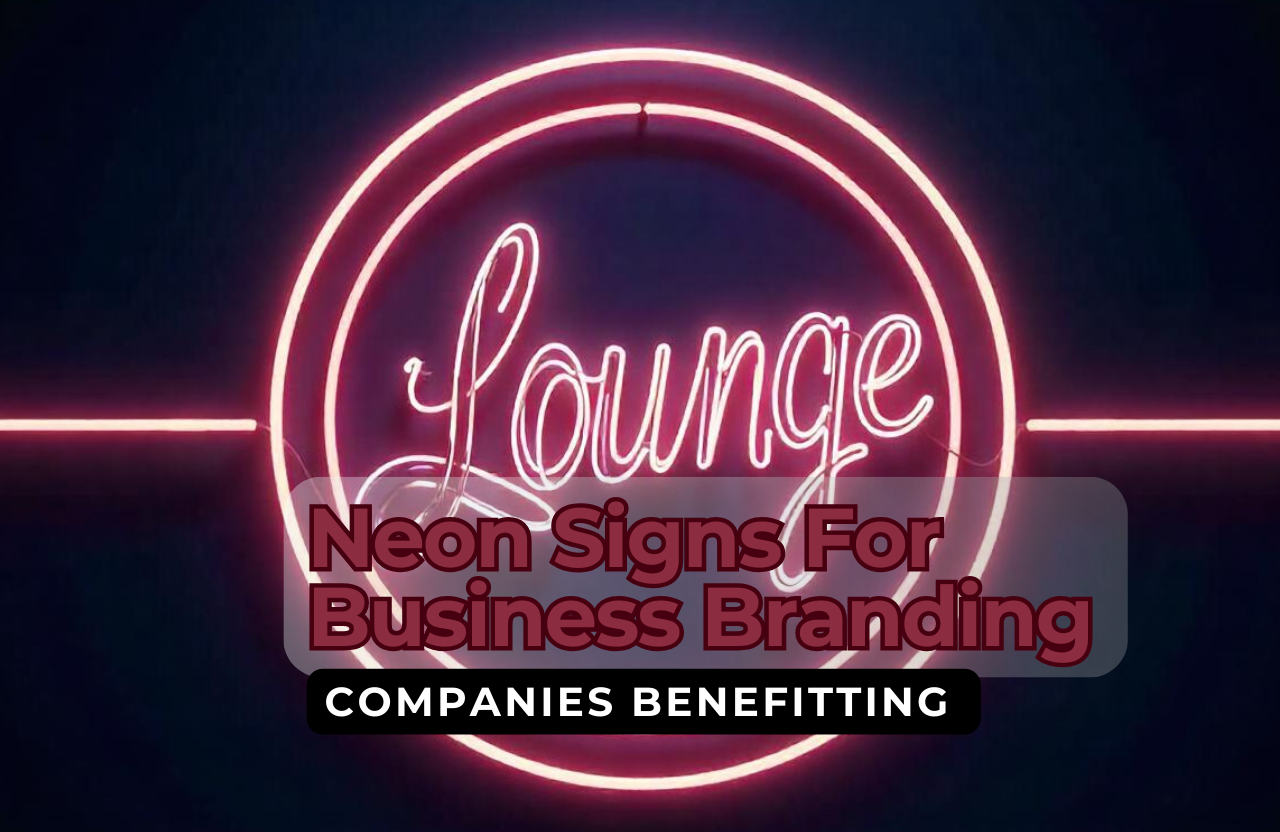 Companies Benefitting From Neon Signs For Business Branding