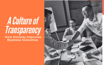 Creating a Culture of Transparency: How Honesty Improves Business Outcomes