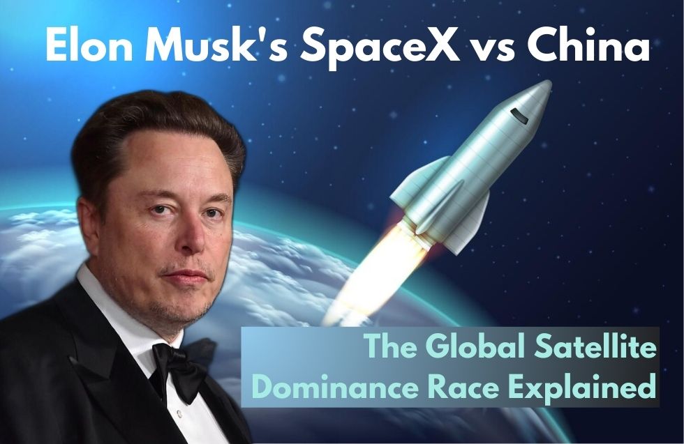 Elon Musk’s SpaceX vs China: The Global Satellite Dominance Race Explained