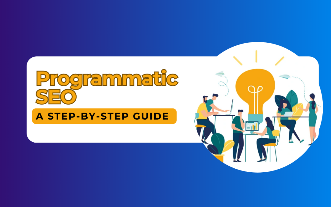 How Programmatic SEO is Revolutionizing Digital Marketing: A Step-by-Step Guide to Scaling Your Traffic