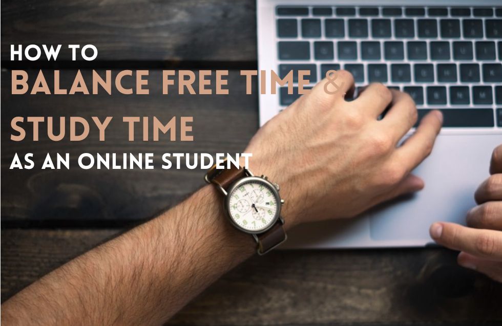 How To Balance Free Time and Study Time as an Online Student