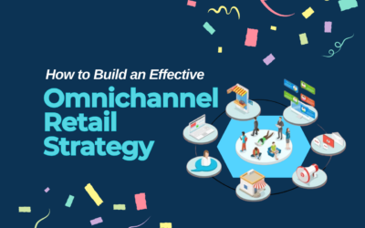 How to Build an Effective Omnichannel Retail Strategy