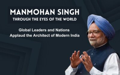 Manmohan Singh Through the Eyes of the World Global Leaders and Nations Applaud the Architect of Modern India