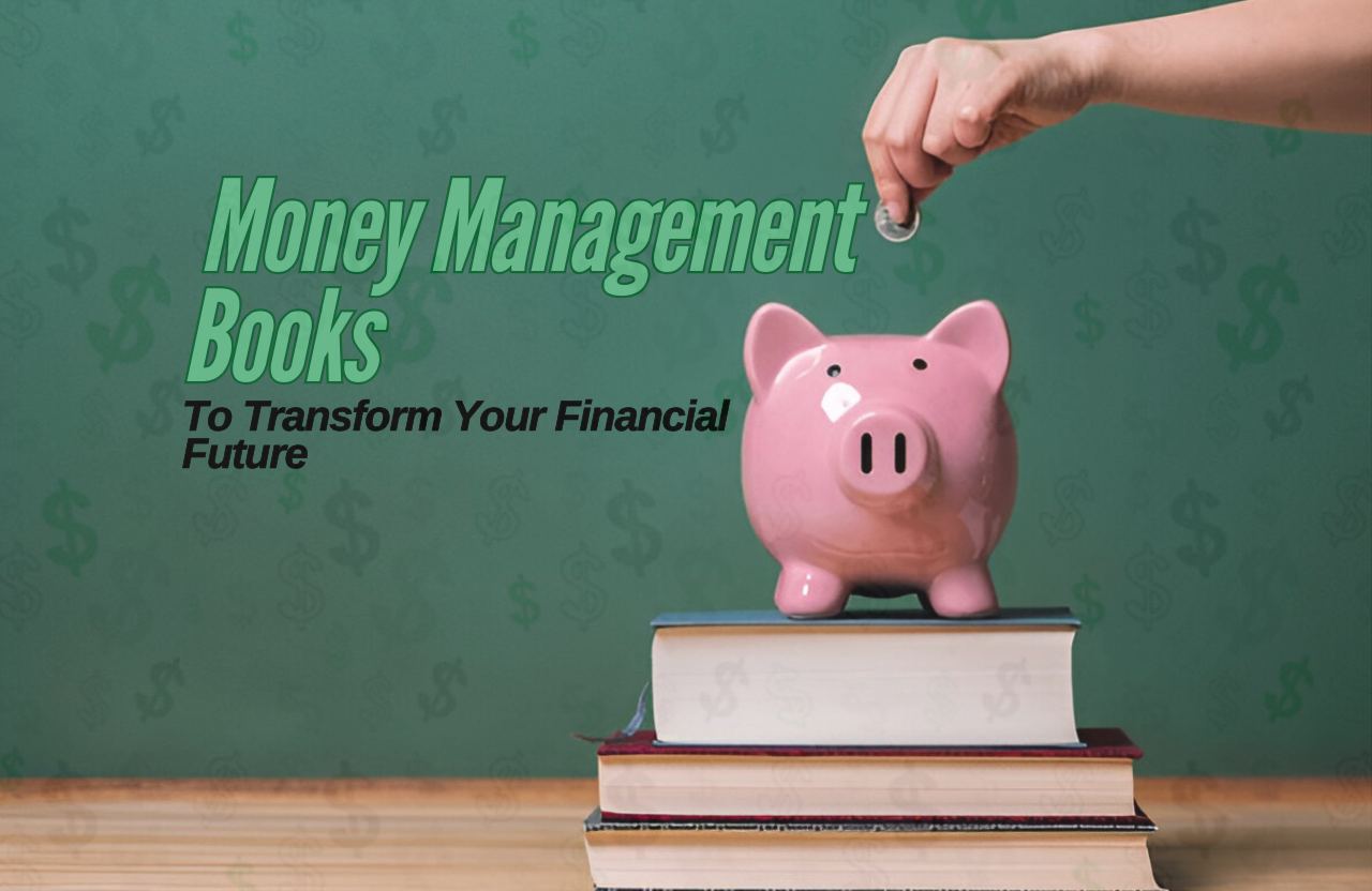 Must-Read Money Management Books to Transform Your Financial Future