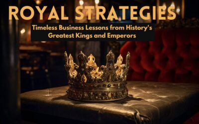 Royal Strategies Timeless Business Lessons from History's Greatest Kings and Emperors