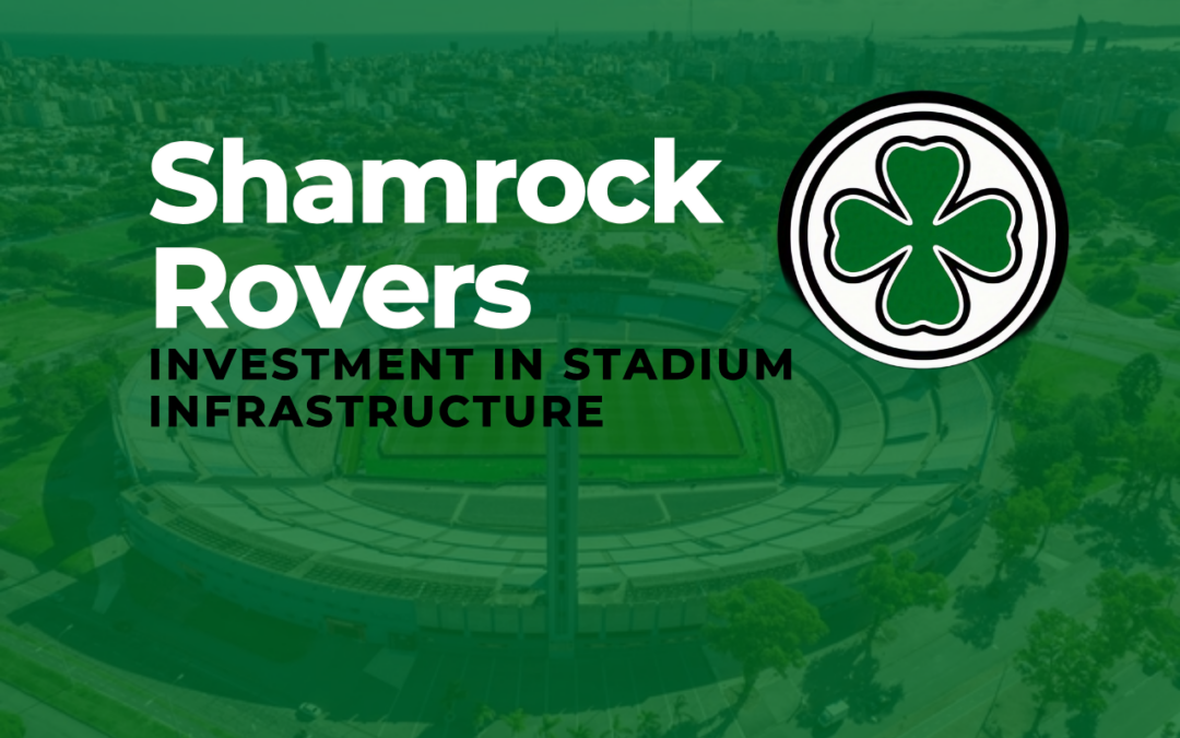 Shamrock Rovers’ Investment in Stadium Infrastructure: How It Drives Revenue and Business Growth