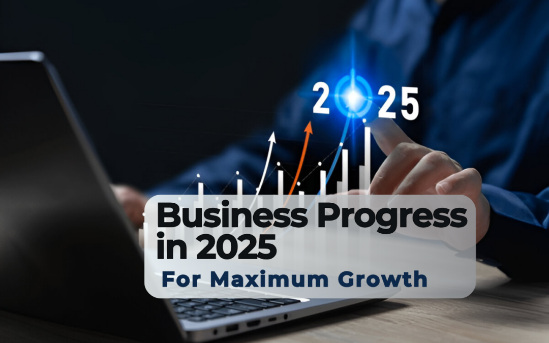 Strategic Beginnings: Navigating Business Progress in 2025 for Maximum Growth