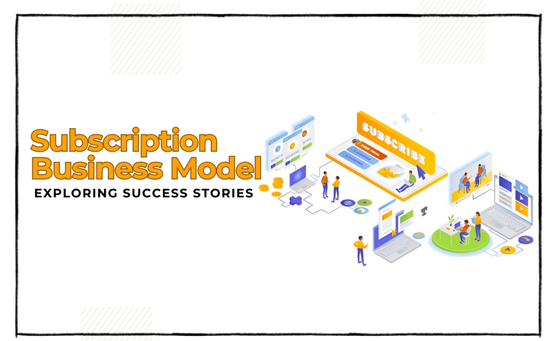 Subscription Business Model Examples: Exploring Success Stories