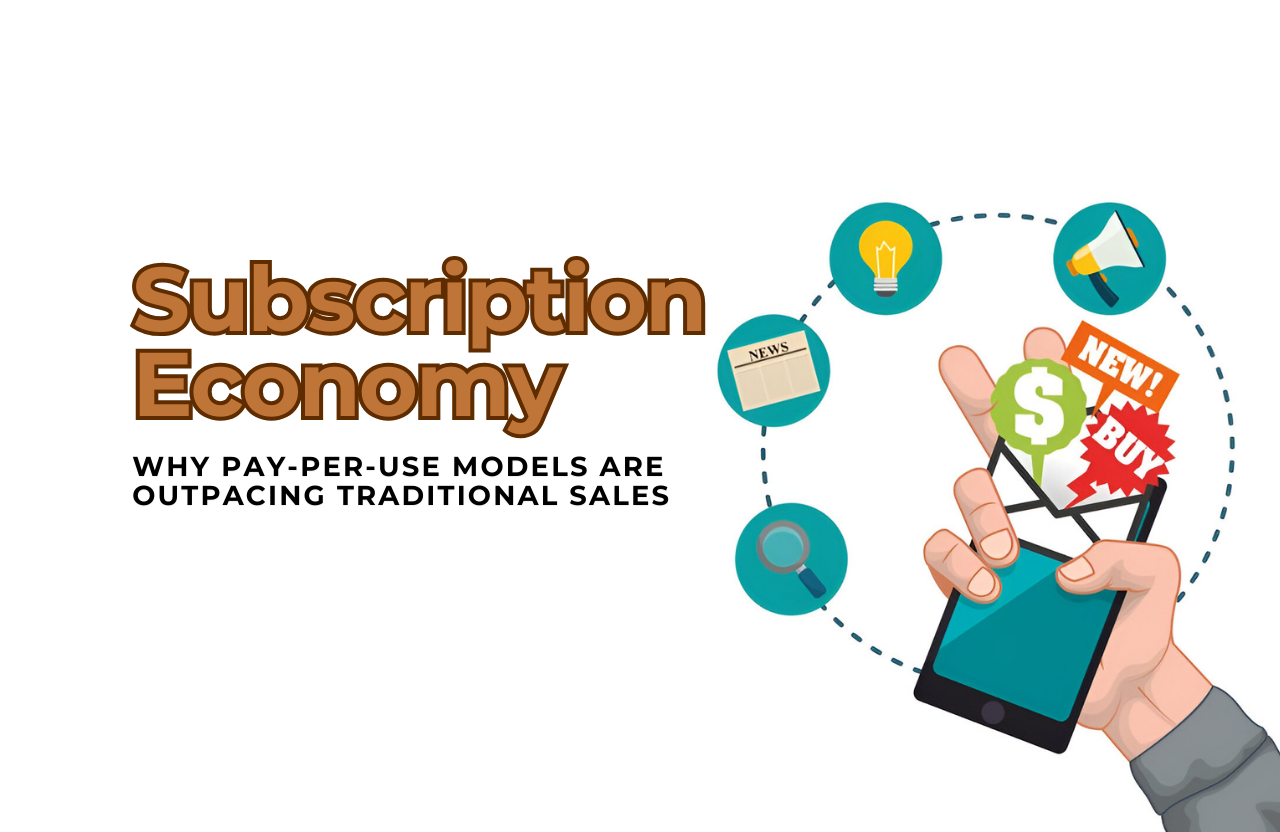 Subscription Economy: Why Pay-Per-Use Models are Outpacing Traditional Sales