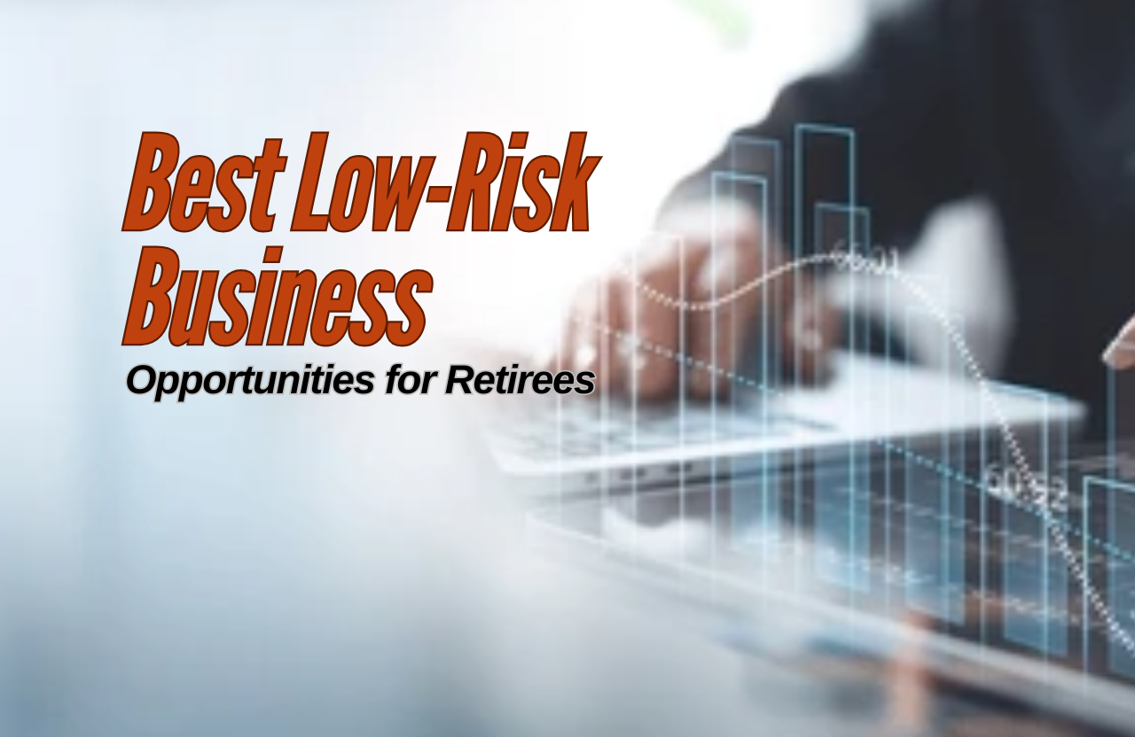 The Best Low-Risk Business Opportunities for Retirees