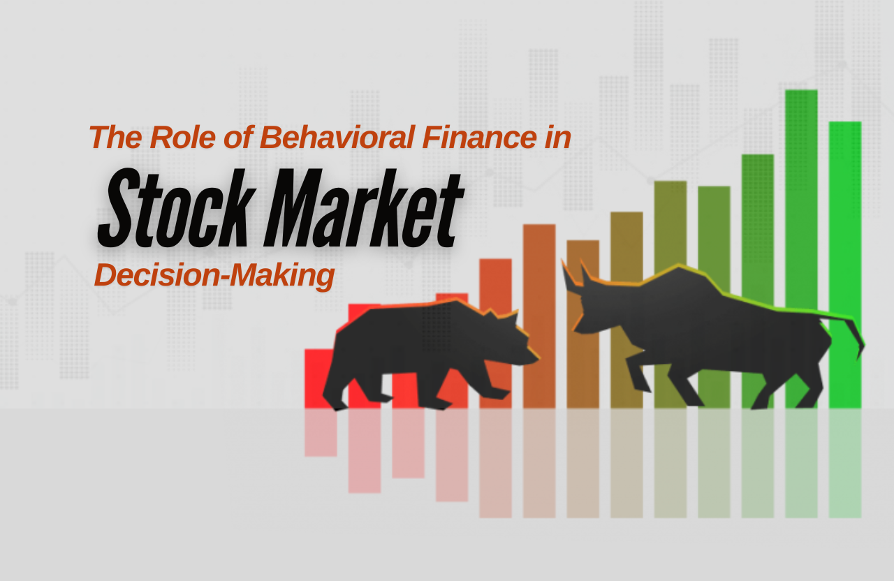 The Role of Behavioral Finance in Stock Market Decision-Making