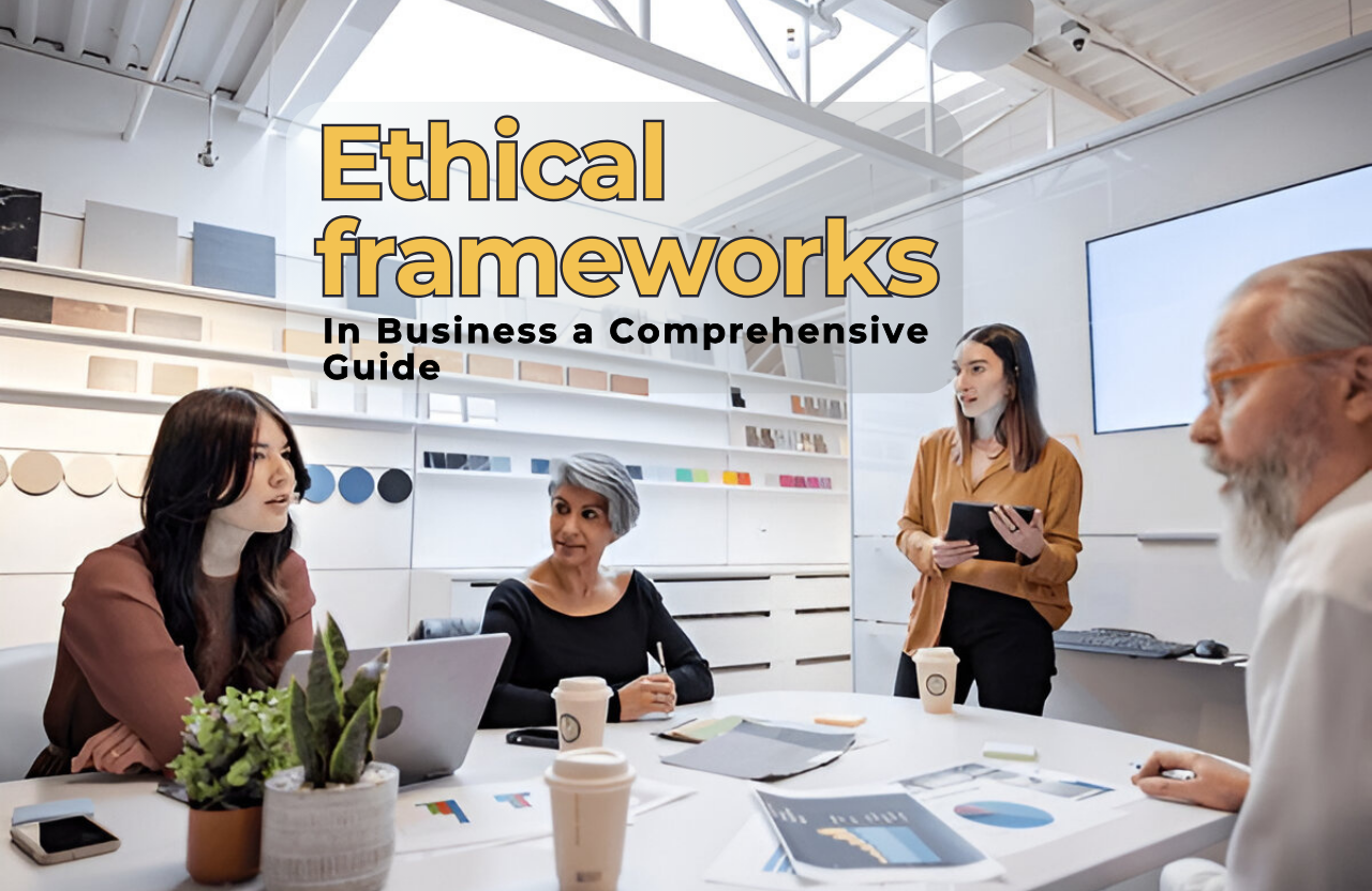 The Role of Ethical Frameworks in Business: A Comprehensive Guide