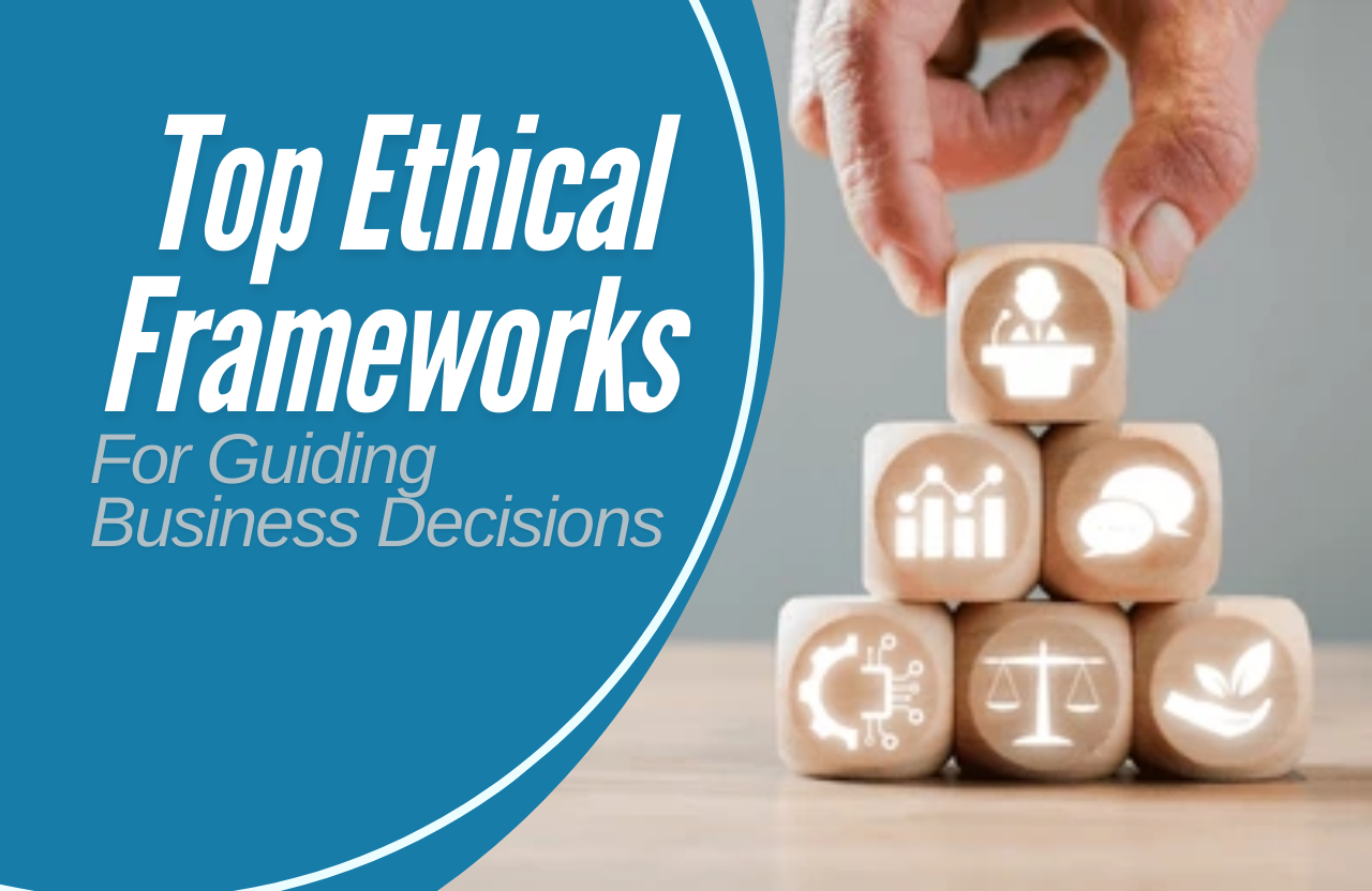 Top Ethical Frameworks for Guiding Business Decisions