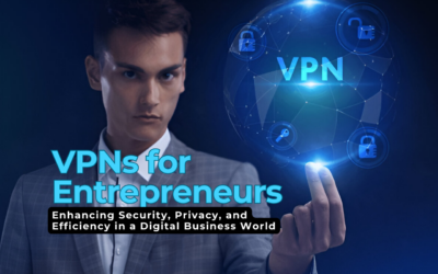 VPNs for Entrepreneurs Enhancing Security, Privacy, and Efficiency in a Digital Business World