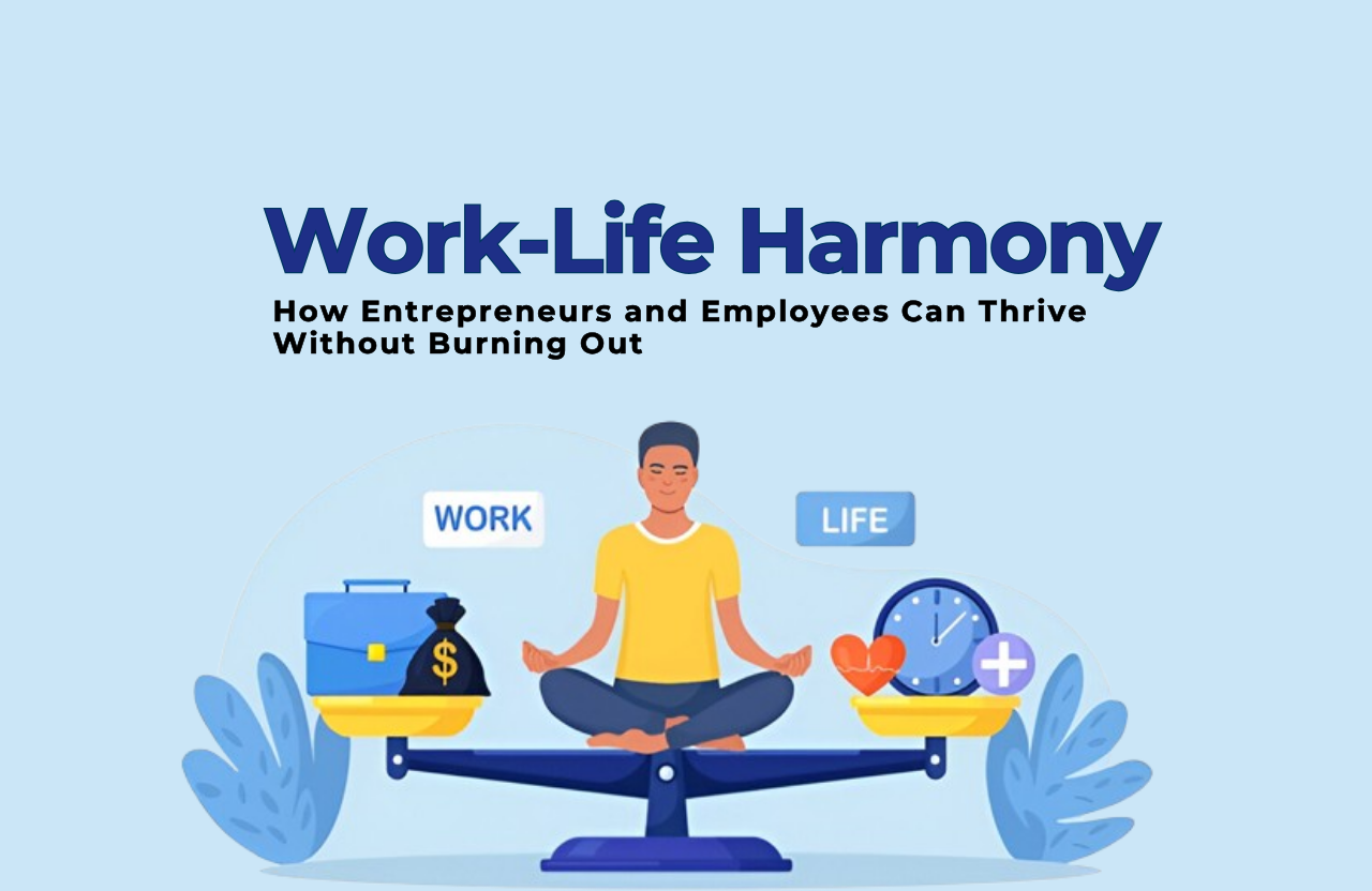 Work-Life Harmony: How Entrepreneurs and Employees Can Thrive Without Burning Out