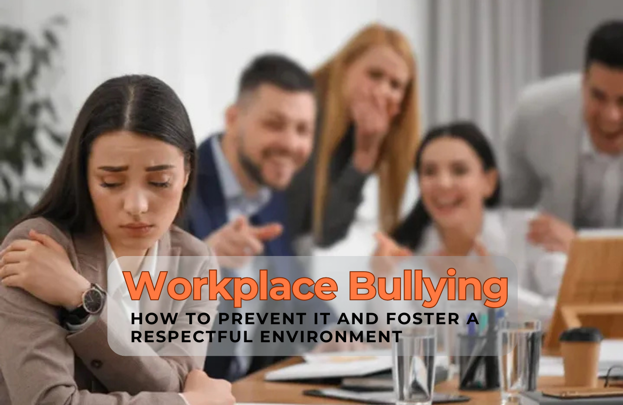 Workplace Bullying: How to Prevent It and Foster a Respectful Environment