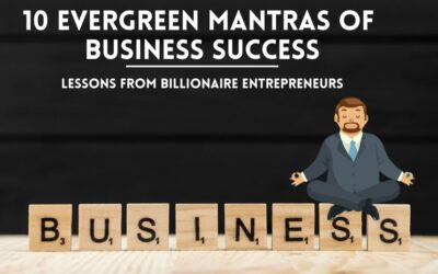 10 Evergreen Mantras of Business Success: Lessons from Billionaire Entrepreneurs