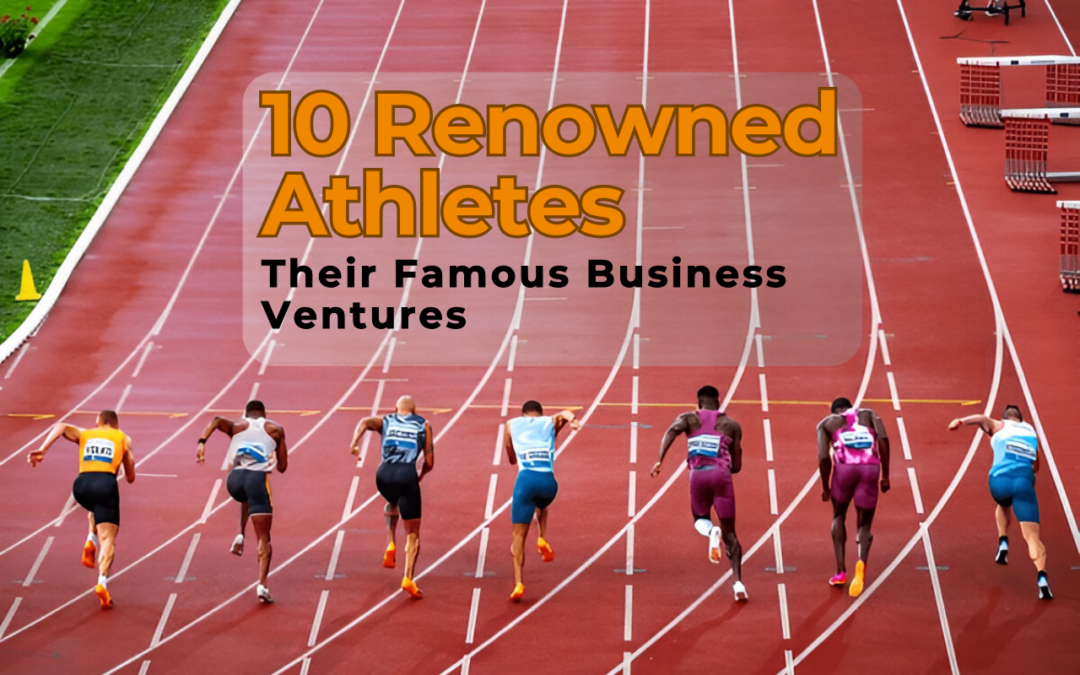 10 Renowned Athletes and Their Famous Business Ventures: How Sports Legends Built Their Empires