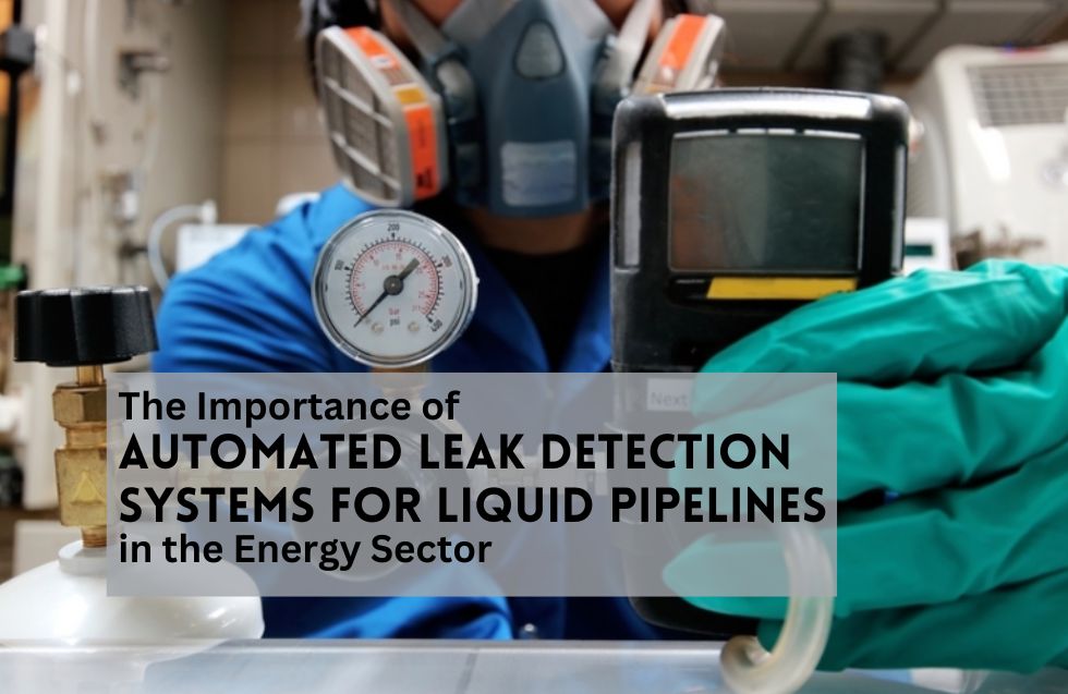 The Importance of Automated Leak Detection Systems for Liquid Pipelines in the Energy Sector