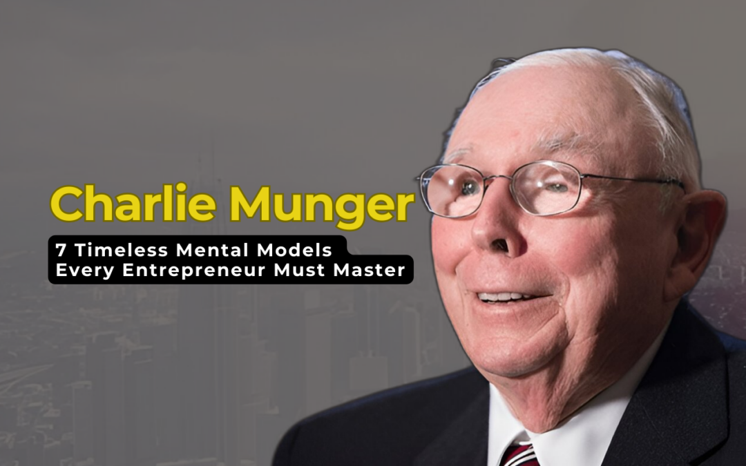 7 Timeless Mental Models from Charlie Munger Every Entrepreneur Must Master